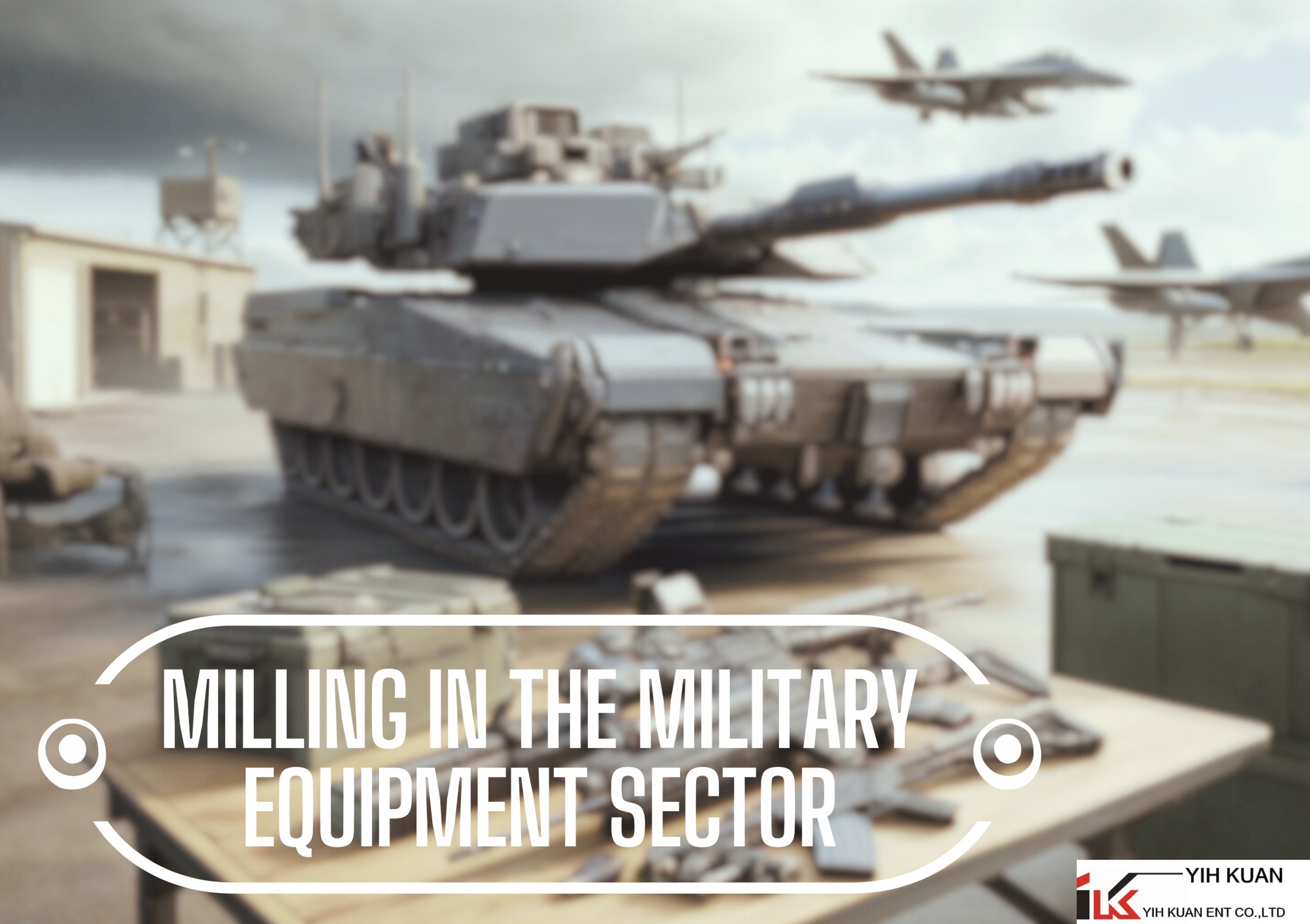 Milling in the Military Equipment Sector: Application Features and Yih Kuan’s Milling Head Advantages